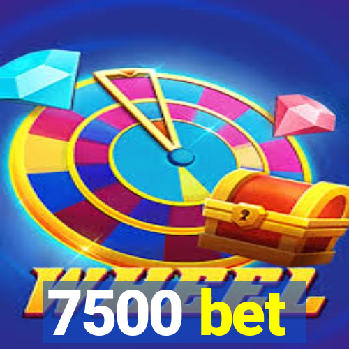 7500 bet